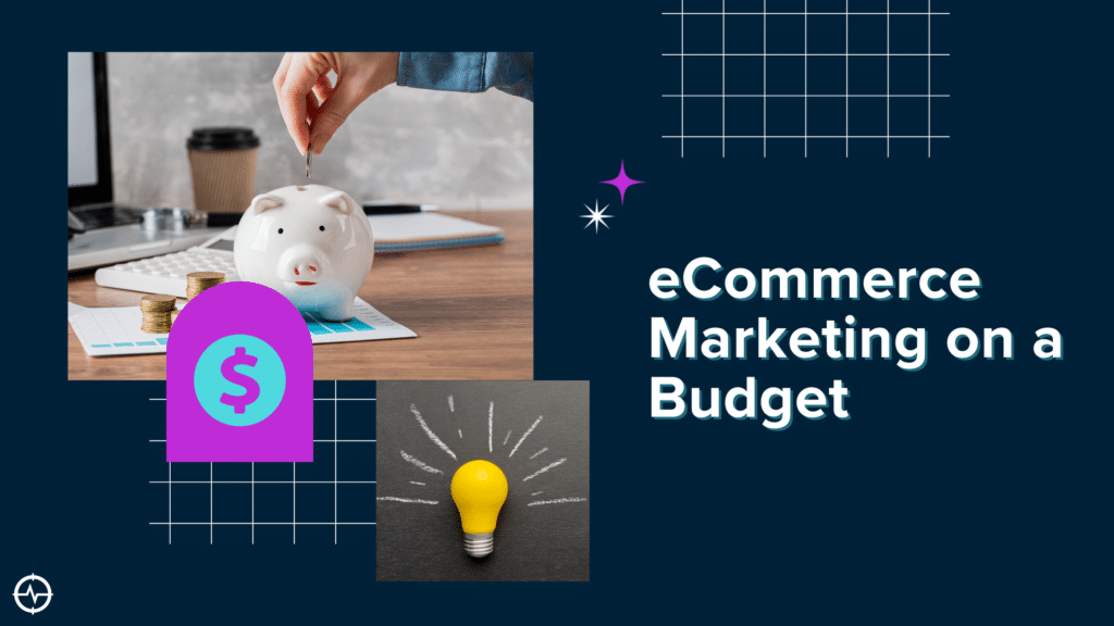 E-Commerce Marketing on a Budget: Tips and Tricks